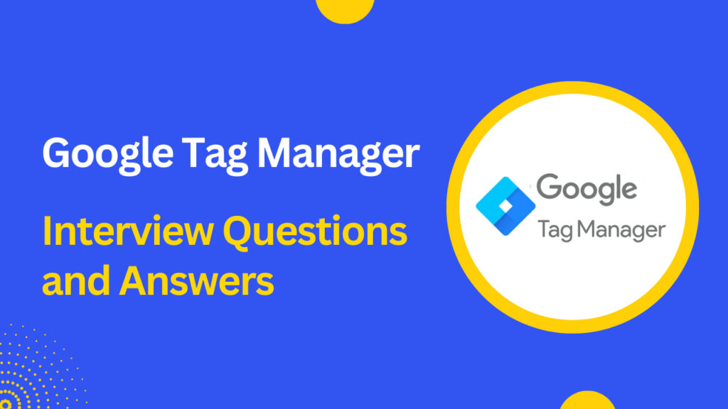 Google Tag Manager Interview Questions Answers